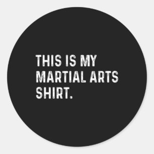 Adesivo Redondo Esta É A Minha Camisa De Artes Marciais - Artes Ma
