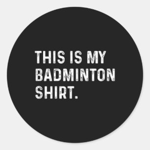 Adesivo Redondo Esta É Minha Camisa de Badminton - Jogo de Esporte