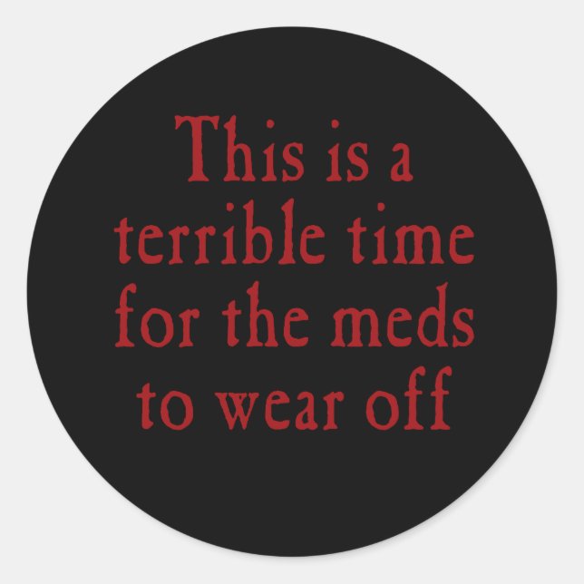 Adesivo Redondo Esta é uma hora terrível para os remédios vestirem (Frente)