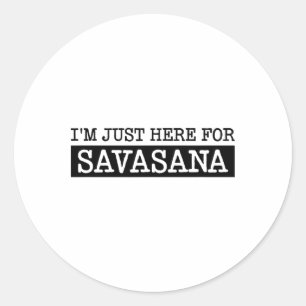 Adesivo Redondo Estou Aqui Apenas Para Savasana, Design Divertido