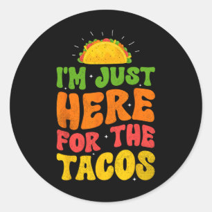 Adesivo Redondo Estou aqui para os Tacos Comida Engraçado Foo Mexi