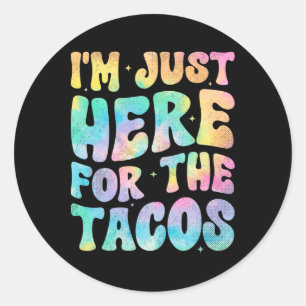 Adesivo Redondo Estou aqui para os Tacos Comida Engraçado Foo Mexi