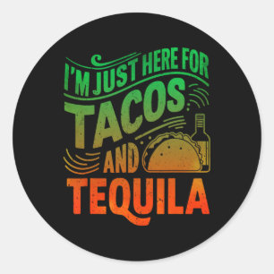 Adesivo Redondo Estou aqui pelos Tacos e Tequila