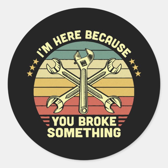 Adesivo Redondo Estou aqui porque você quebrou alguma coisa. (Frente)