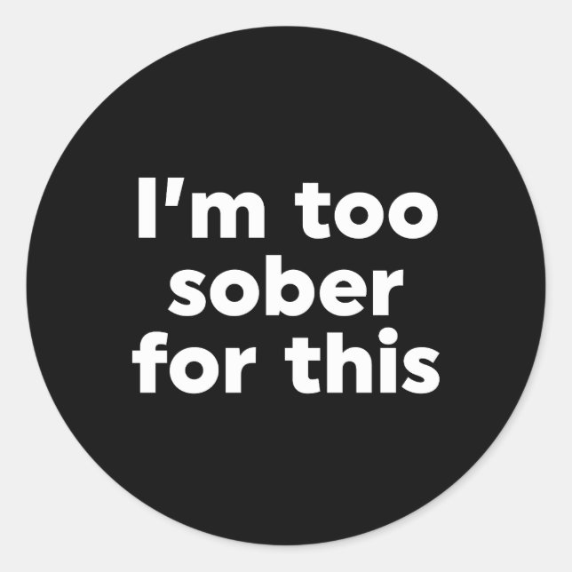 Adesivo Redondo Estou muito sóbrio para isso (Frente)