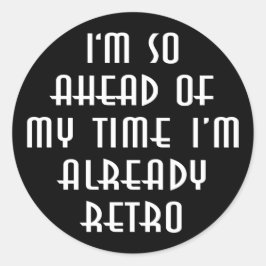 Adesivo Redondo Estou tão à frente do meu tempo que já estou retro