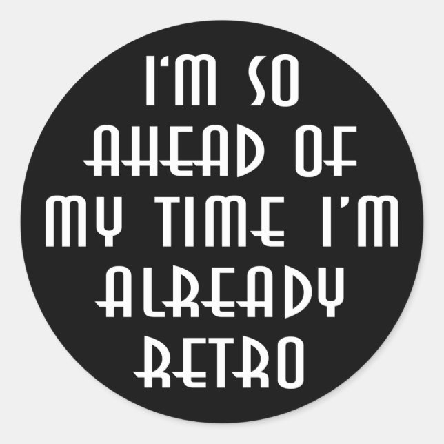 Adesivo Redondo Estou tão à frente do meu tempo que já estou retro (Frente)