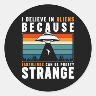 Adesivo Redondo Eu Acredito Em Aliens Porque As Mudas Podem Ser Bo