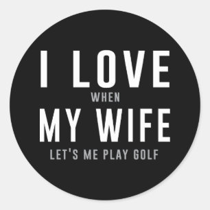 Adesivo Redondo Eu amo minha esposa quando me deixa jogar o golfe