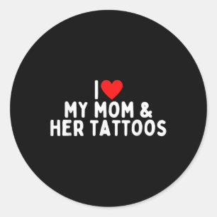 Adesivo Redondo Eu Amo Minha Mãe E Suas Tatuagens