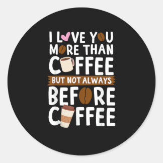 Adesivo Redondo Eu amo você mais que café, mas nem sempre antes de