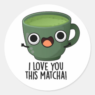 Adesivo Redondo Eu Amo Você Tanto Matcha Piadas de Bebida Engraçad