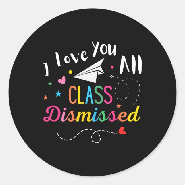 Adesivo Redondo Eu Amo Vocês Todos Da Classe Dispensados No Último (Frente)