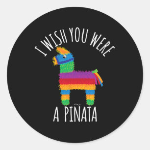 Adesivo Redondo Eu Desejo Que Você Fosse Uma Pinata Bonita Acerte