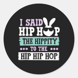 Adesivo Redondo Eu Disse "Hip Hippity" Para Salto "Hip Hop Bunny"