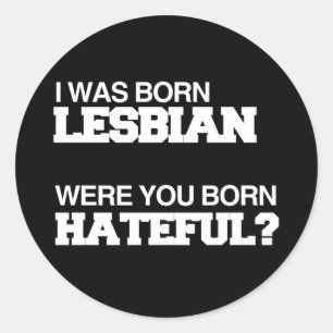 ADESIVO REDONDO EU ERA NASCER LESBIANO. VOCÊ ERA NASCER HATEFUL.