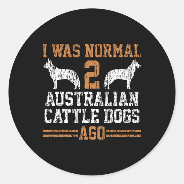 Adesivo Redondo Eu Era Normal 2 Dois Cães De Bovinos Australianos  (Frente)