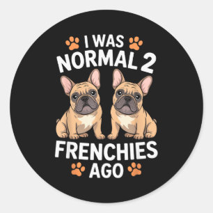 Adesivo Redondo Eu Era Normal Dois Frenchies Atrás Funny French Bu