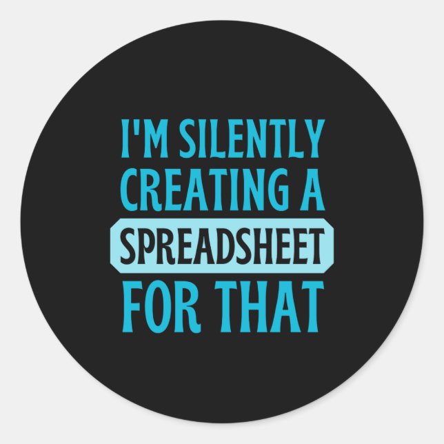 Adesivo Redondo Eu estou silenciosamente criando uma folha de cálc (Frente)