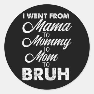 Adesivo Redondo Eu Fui Da Mamãe À Mamãe Mãe Bruh Funny Mães D