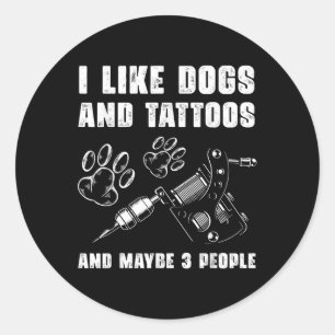 Adesivo Redondo Eu Gosto De Cães E Tatuagens E Talvez 3 Pessoas Pe