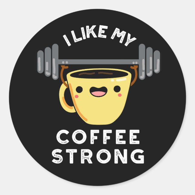 Adesivo Redondo Eu Gosto Do Meu Café Forte Bebida Engraçada Pun Da (Frente)