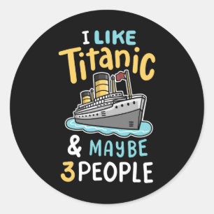 Adesivo Redondo Eu Gosto Do Titanic E Talvez 3 Pessoas Engraçadas