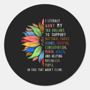 Adesivo Redondo Eu Literalmente Quero Que Os Meus Dólares Fiscais 