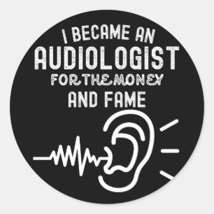 Adesivo Redondo Eu Me Tornei um Audiologista Pelo Dinheiro e Fama