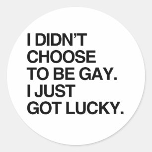 ADESIVO REDONDO EU NÃO ESCOLHI SER GAY. EU SÓ TENHO SORTE.