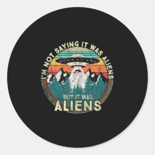 Adesivo Redondo Eu Não Estou Dizendo Que Eram Aliens - Engraçado N