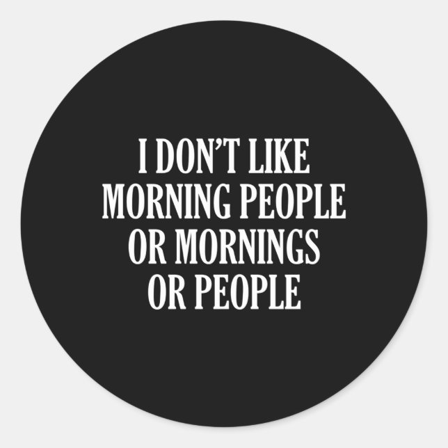 Adesivo Redondo Eu Não Gosto De Pessoas De Manhã Ou De Manhãs Ou D (Frente)