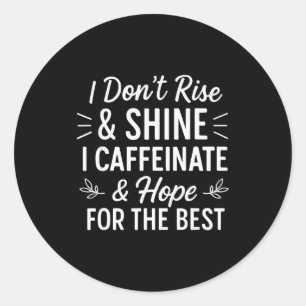 Adesivo Redondo Eu Não Me Levanto E Brilho Cafeína Funny Coffee Lo