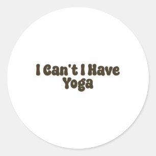 Adesivo Redondo Eu Não Posso Eu Tenho Yoga Amantes de Yoga Diverti