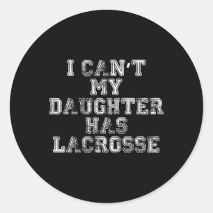 Adesivo Redondo Eu não posso minha filha tem Lacrosse T Shirt Lax