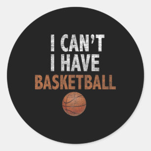 Adesivo Redondo Eu não posso ter uma equipe de basquete