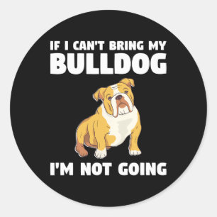 Adesivo Redondo Eu não posso trazer meu Bulldog Eu não vou para Bu