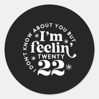 Adesivo Redondo Eu Não Sei Sobre Você Mas Estou Me Sentindo Vinte 