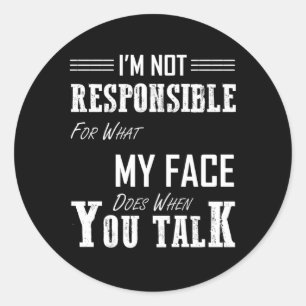 Adesivo Redondo Eu Não Sou Responsável Por O Que Meu Rosto Faz Qua