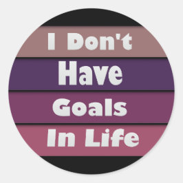Adesivo Redondo eu não tenho objetivos na vida