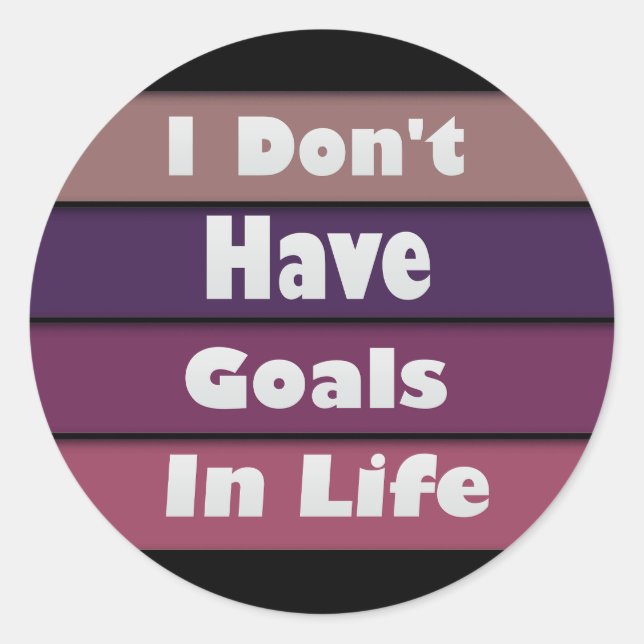 Adesivo Redondo eu não tenho objetivos na vida (Frente)