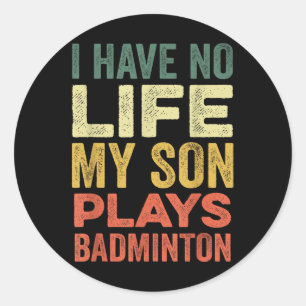 Adesivo Redondo Eu Não Tenho Vida Meu Filho Joga Badminton Sports