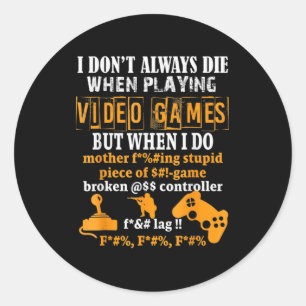 Adesivo Redondo Eu Nem Sempre Morro Em Videos games, Mas Quando Eu