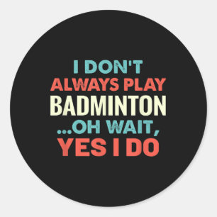 Adesivo Redondo Eu Nem Sempre Toco Badminton Oh Espere Esportes En
