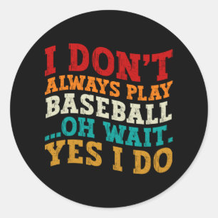 Adesivo Redondo Eu nem sempre toco beisebol Oh, espera, sim, eu fa