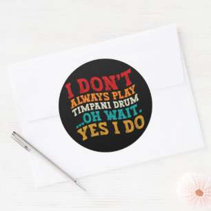 Adesivo Redondo Eu nem sempre toco tambor de Timpani Oh, espera, s