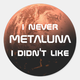 Adesivo Redondo Eu nunca gostei de Metaluna!