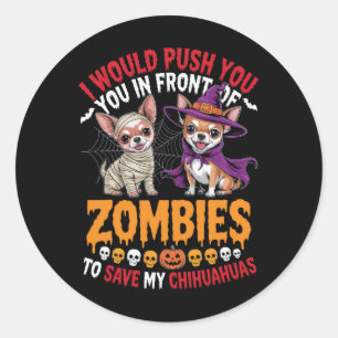 Adesivo Redondo Eu O Empurraria Na Frente Dos Zombies Chihuahua