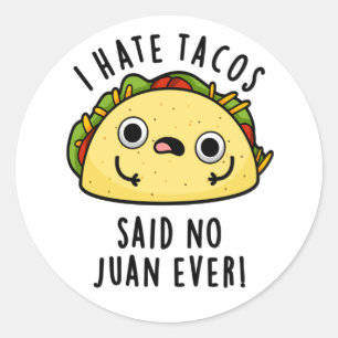Adesivo Redondo Eu Odeio Tacos Disse Nenhum Juan Já Piada de Taco 