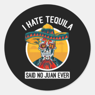 Adesivo Redondo Eu Odeio Tequila Disse Não Juan Nunca Cinco De May